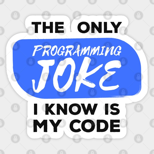 The Only Programming Joke I Know - Funny Programming Jokes - Light Color Sticker by springforce